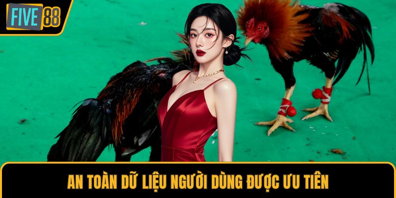 An toàn dữ liệu người dùng được ưu tiên