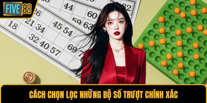 Cách chọn lọc những bộ số trượt chính xác