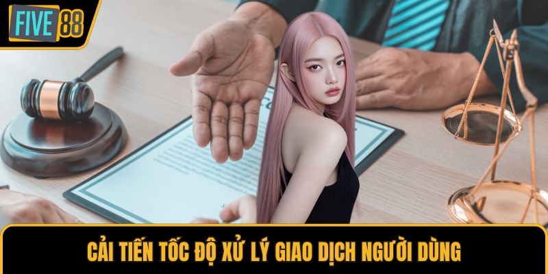 Cải tiến tốc độ xử lý giao dịch người dùng