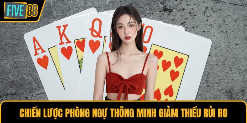 Chiến lược phòng ngự thông minh giảm thiểu rủi ro