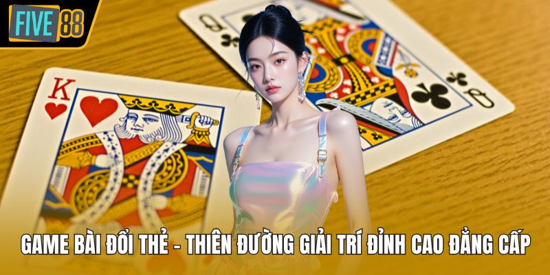 Game bài đổi thẻ