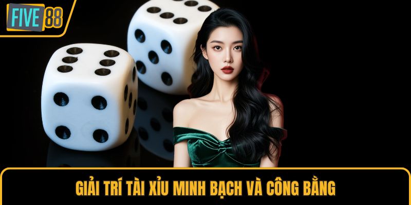 Giải trí Tài Xỉu minh bạch và công bằng