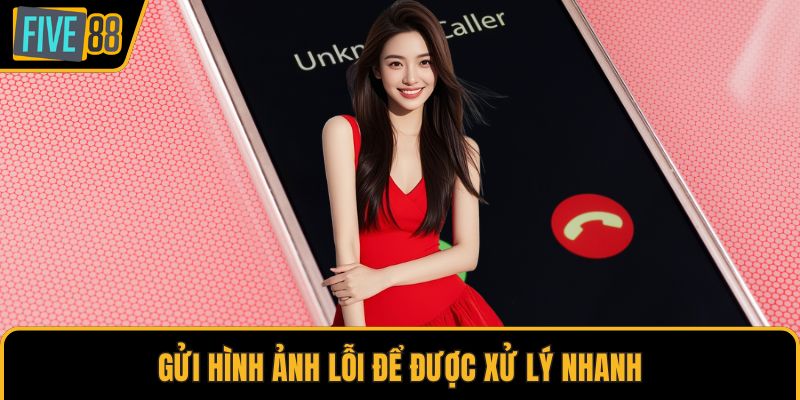 Gửi hình ảnh lỗi để được xử lý nhanh
