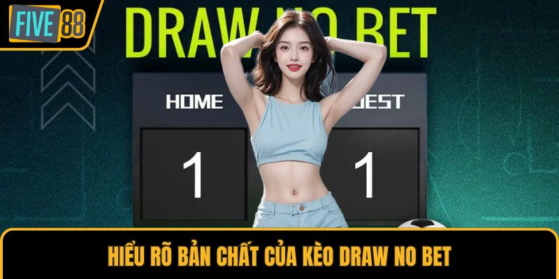 Hiểu rõ bản chất của kèo Draw No Bet