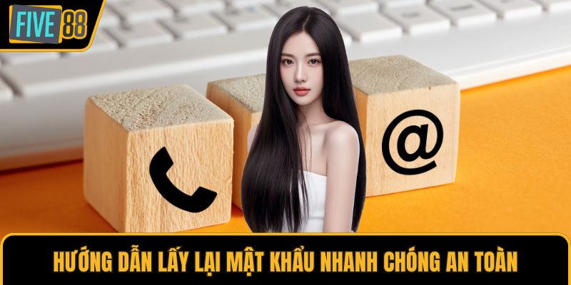 Hướng dẫn lấy lại mật khẩu nhanh chóng an toàn
