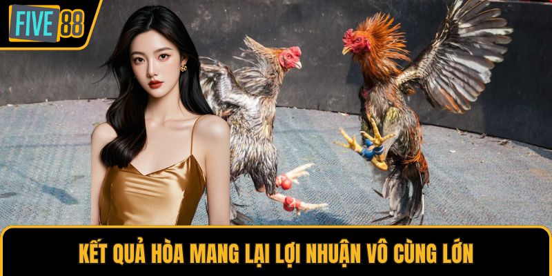Kết quả hòa mang lại lợi nhuận vô cùng lớn