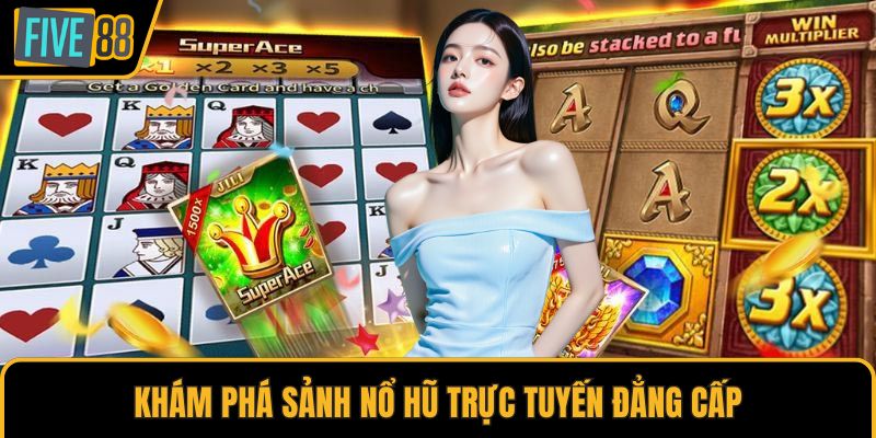 Khám phá sảnh nổ hũ trực tuyến đẳng cấp