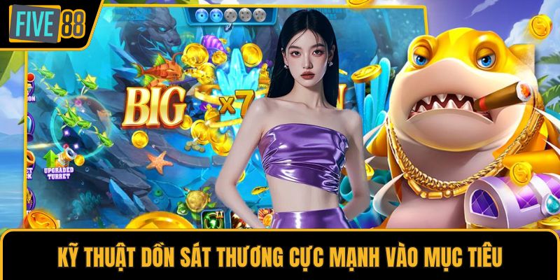 Kỹ thuật dồn sát thương cực mạnh vào mục tiêu