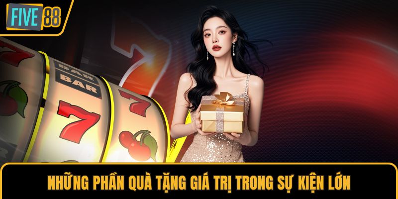 Những phần quà tặng giá trị trong sự kiện lớn