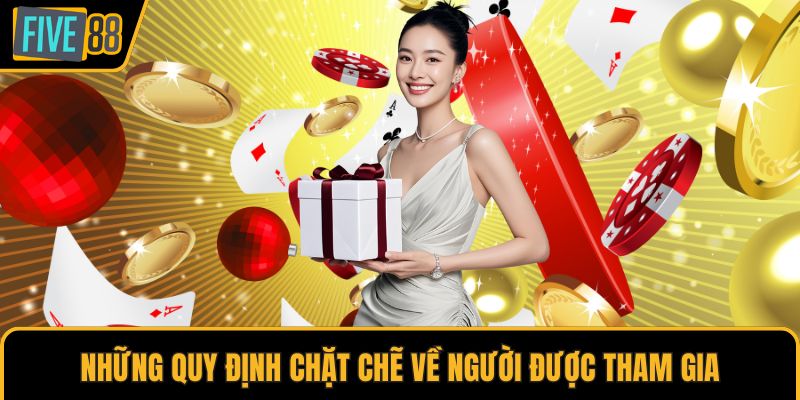 Những quy định chặt chẽ về người được tham gia