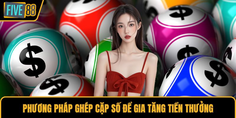 Phương pháp ghép cặp số để gia tăng tiền thưởng