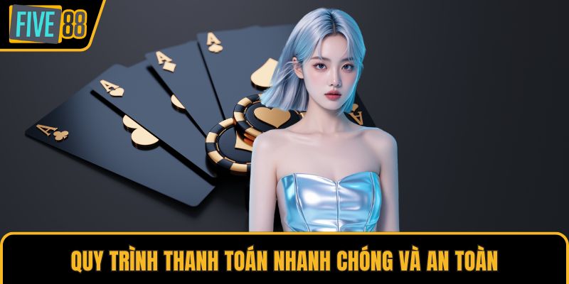 Quy trình thanh toán nhanh chóng và an toàn