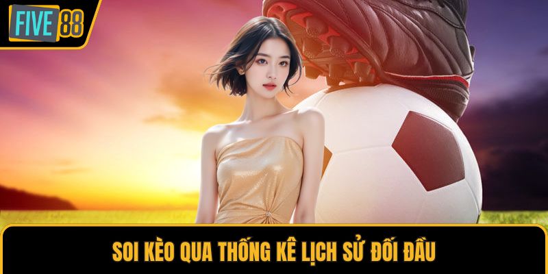 Soi kèo qua thống kê lịch sử đối đầu