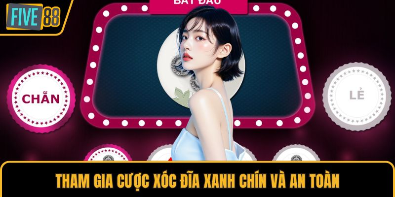 Tham gia cược xóc đĩa xanh chín và an toàn