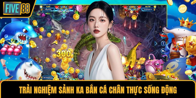 Trải nghiệm sảnh KA bắn cá chân thực sống động