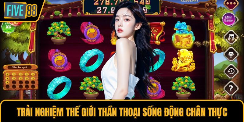 Trải nghiệm thế giới thần thoại sống động chân thực