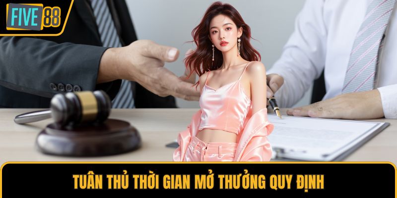 Tuân thủ thời gian mở thưởng quy định