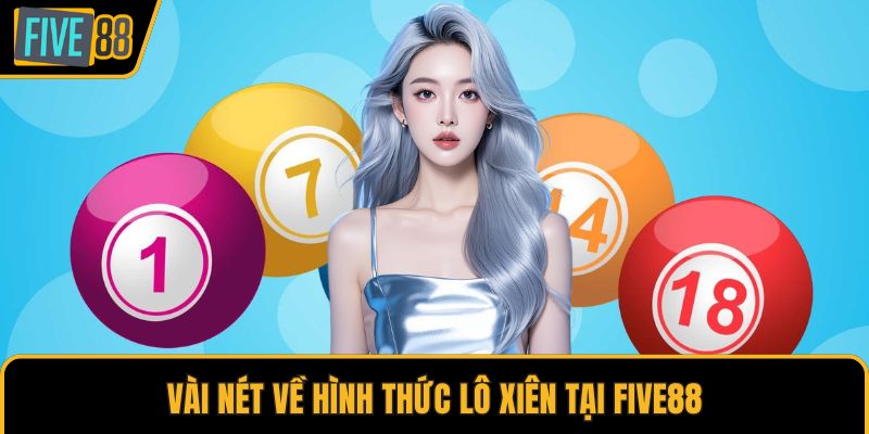 Vài nét về hình thức lô xiên tại Five88